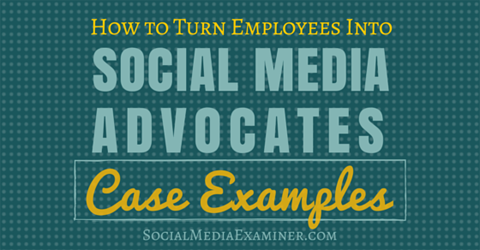 turn employees into social media advocates