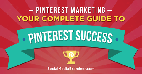 guide to pinterest marketing success