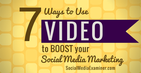 use video to boost social media efforts