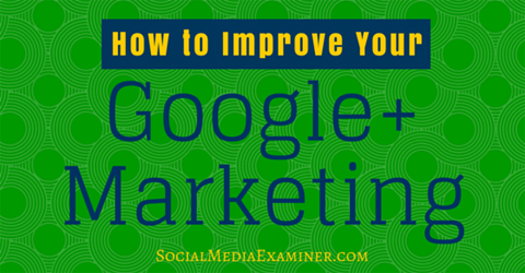 improve google+ marketing