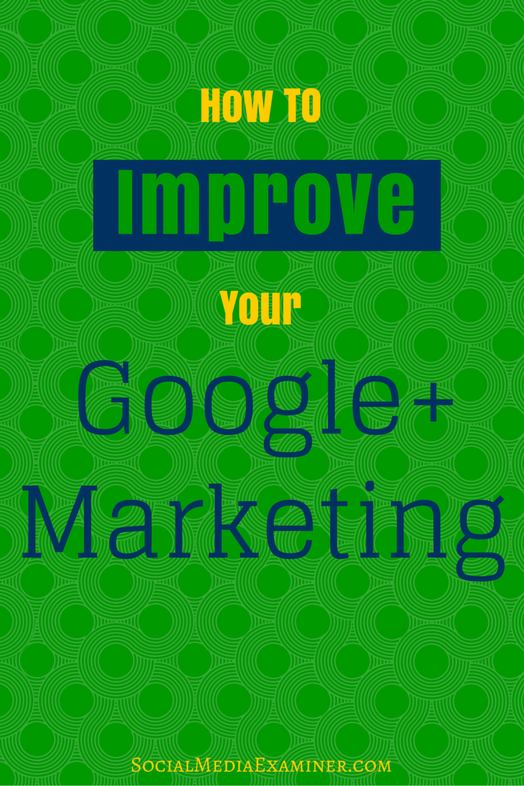 how to improve google+ marketing