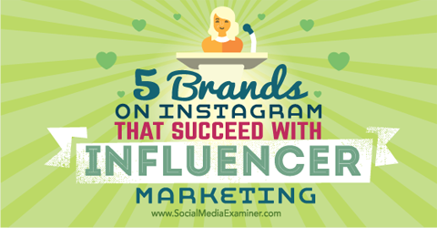 five brands succeeding with instagram influencer marketing