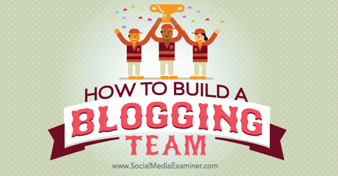 build a blogging team