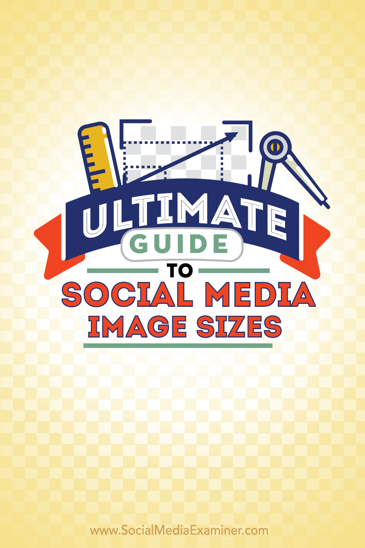 Ultimate Guide To Social Media Image Sizes Social Media Examiner