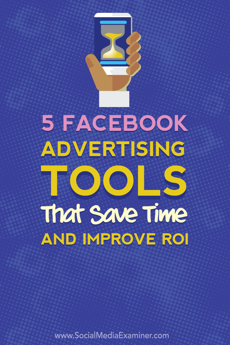 save time and improve roi with five facebook advertising tools