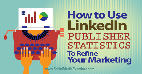 use linkedin publisher statistics