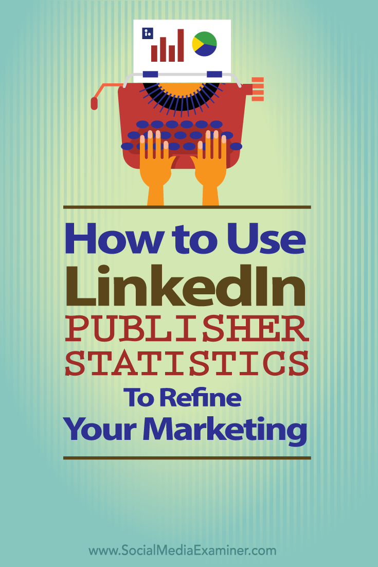 how to use linkedin publisher statistics to refine your marketing