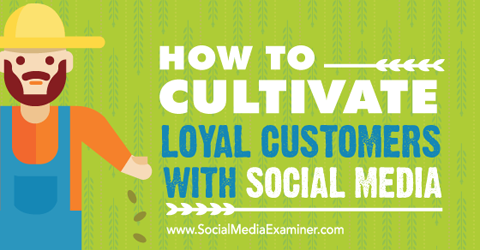 cultivate loyal customers