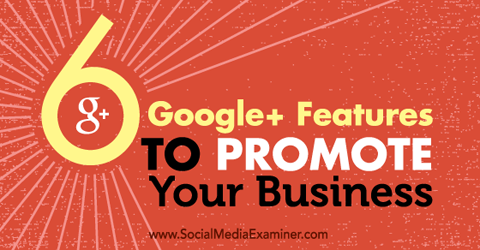 six google+ features to promote your business