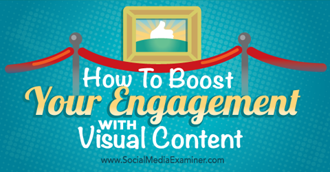 boost engagement with visual content