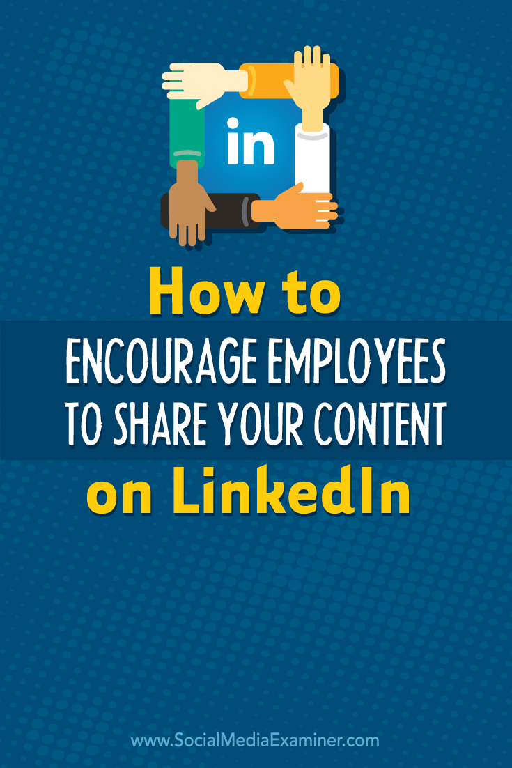 how to encourage employees to share your content on linkedin