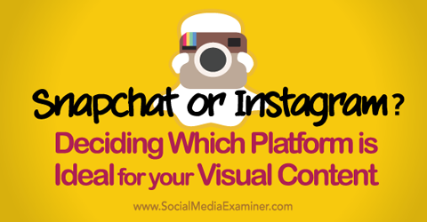 decide whether snapchat or instgram is ideal for your visual content