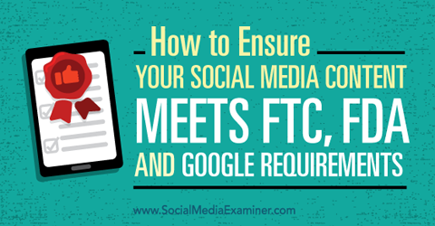 ensure your social media content meets ftc, fda and google requirements