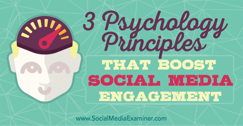 psychology principles that improve social media engagement