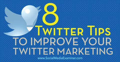 8 tips to improve twitter marketing