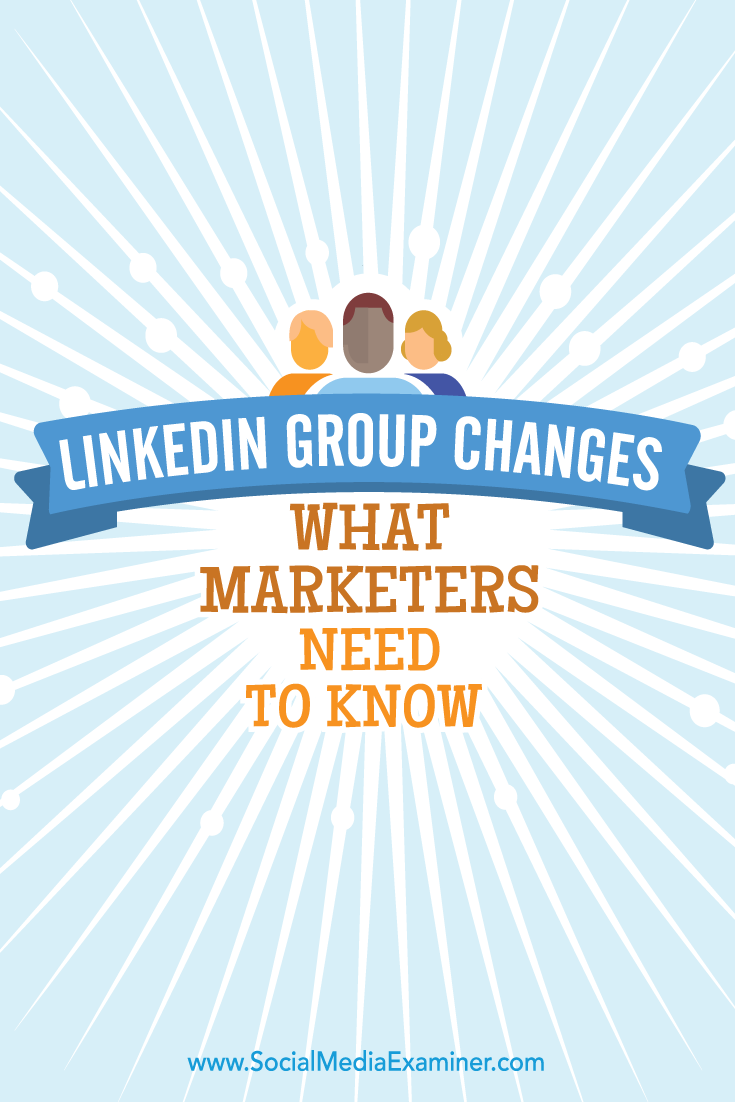 what marketers need to know about new linkedin groups