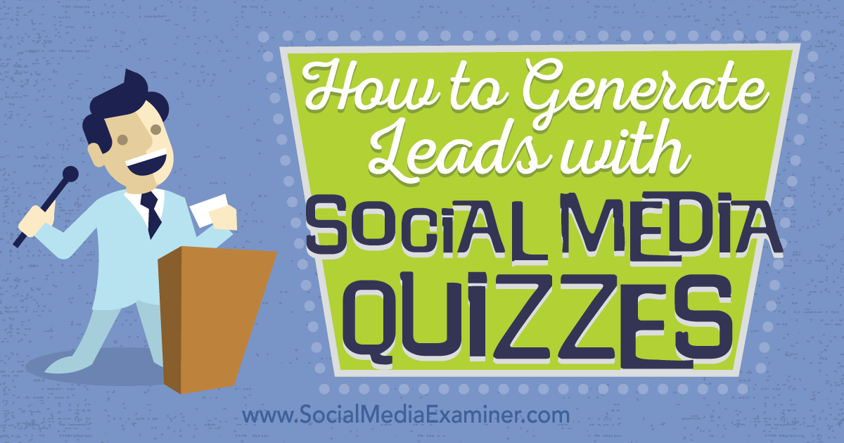 How To Generate Leads With Social Media Quizzes Social Media Examiner