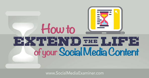 extend the life of your social media content