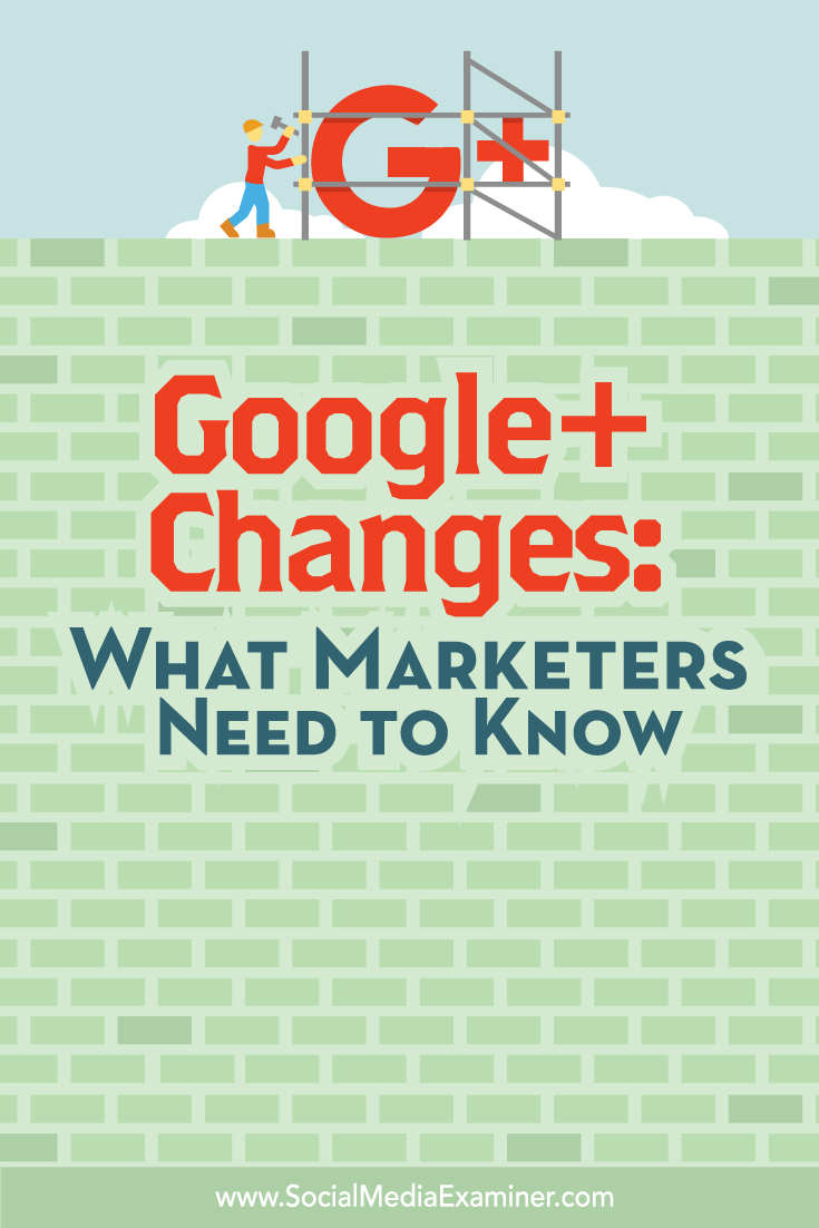 what marketers need to know about changes to google+