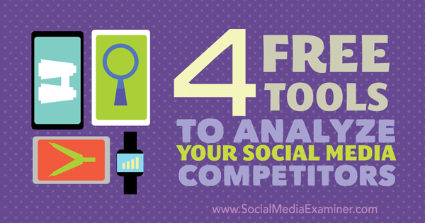 4 free tools to analyze competitors on social media