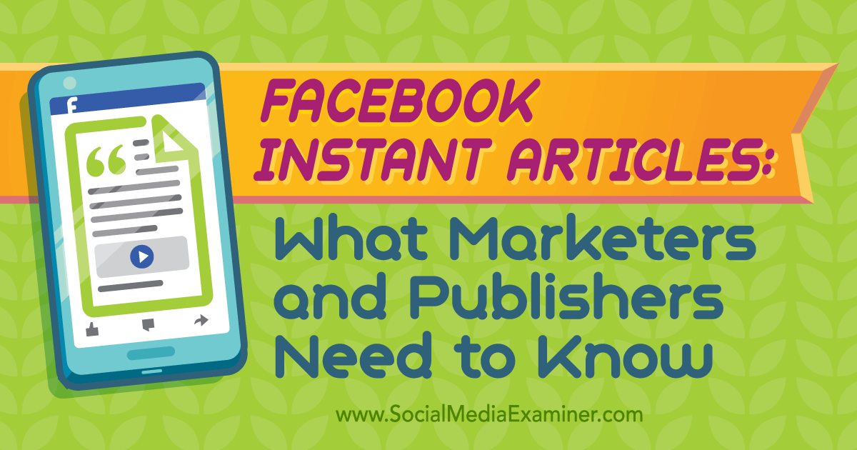 Facebook Instant Articles What Marketers and Publishers Need to Know