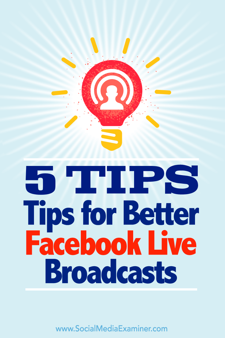 Tips on five ways to get the most out of your broadcasts on Facebook Live.