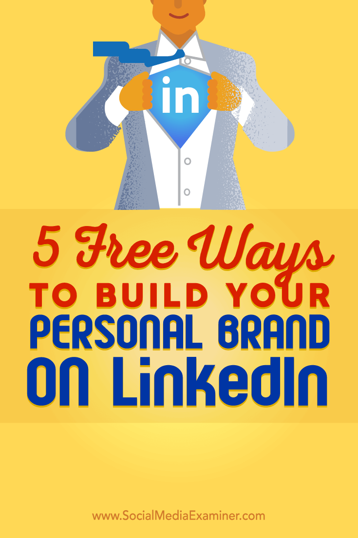 Tips on five free ways to help you build your personal LinkedIn brand.