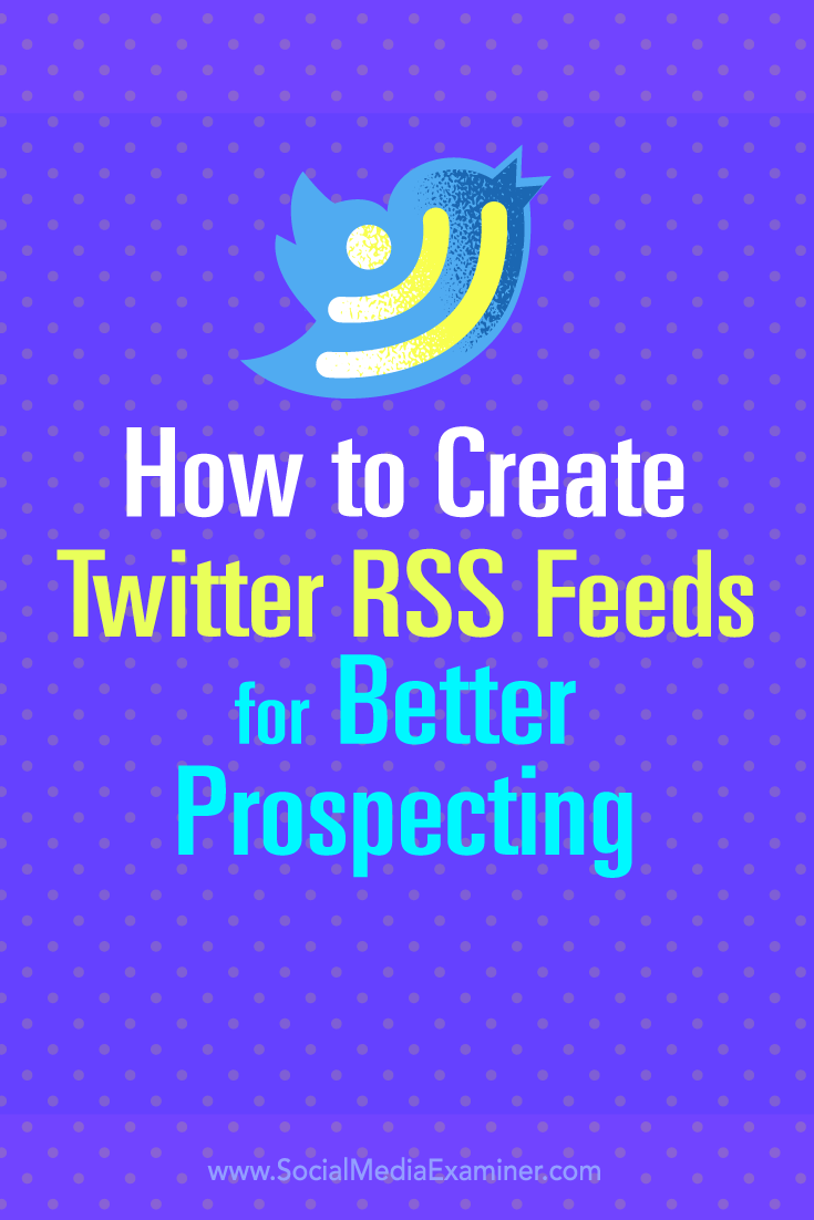 Tips about how to create Twitter RSS feeds for better lead prospecting.