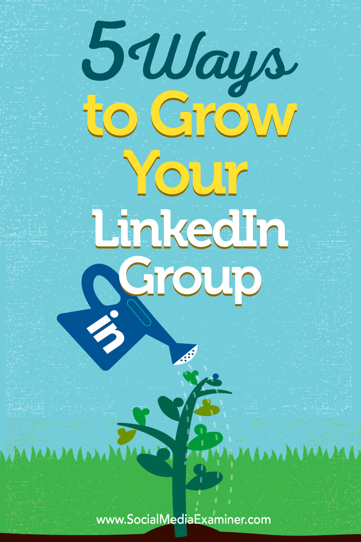 Tips on five ways to build your LinkedIn group membership.