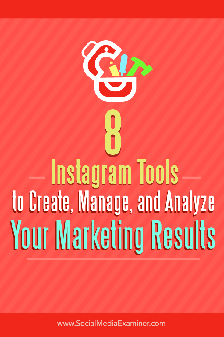 Tips about eight tools to create, manage, and analyze your Instagram marketing results.