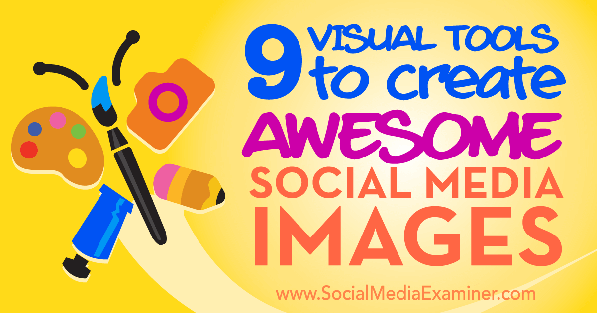 9 Visual Tools to Create Awesome Social Media Images Social Media