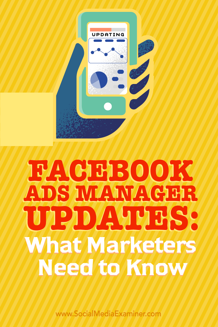 Tips on what marketers need to know about leveraging the new updates to Facebook Ads Manager.