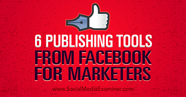 facebook publishing tools improve marketing