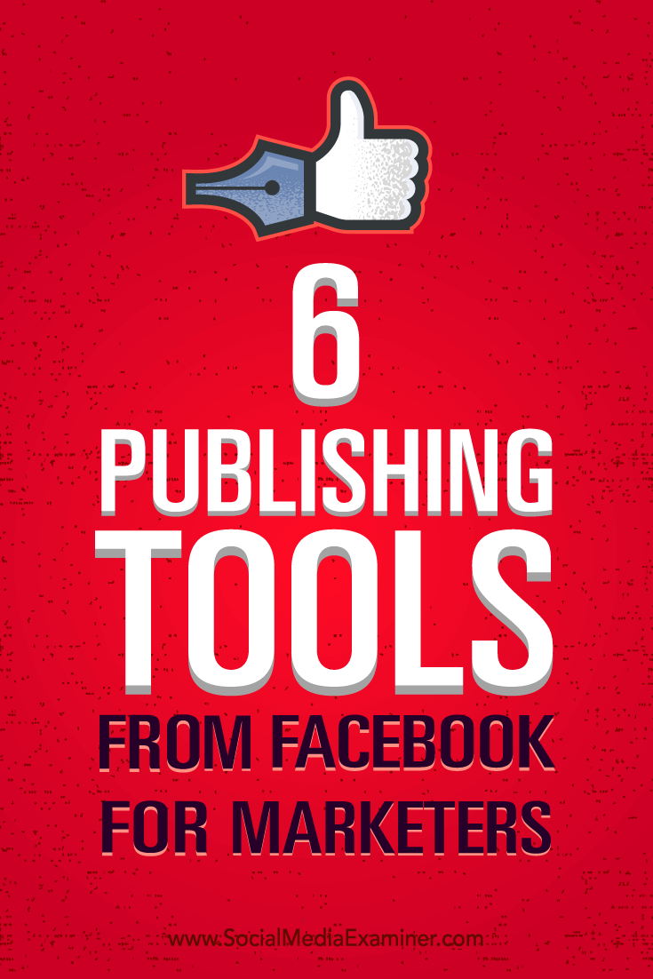 Tips on how to better manage your marketing with six publishing tools from Facebook.