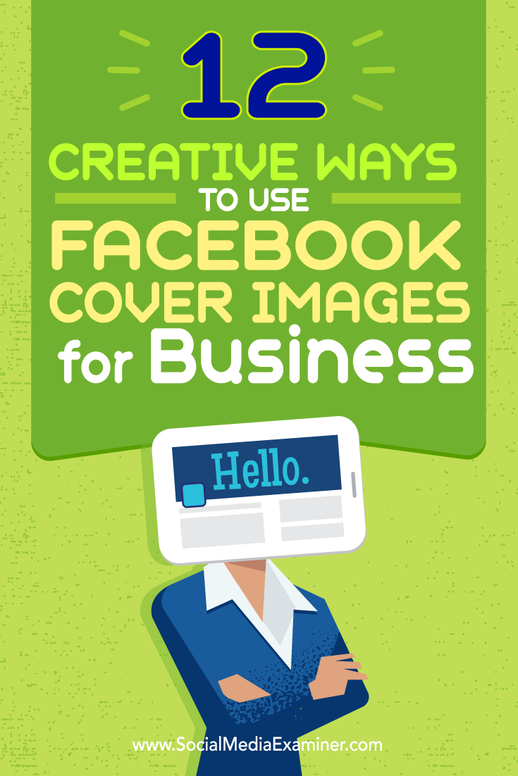 Tips on twelve ways you can creatively use your Facebook cover image for business.