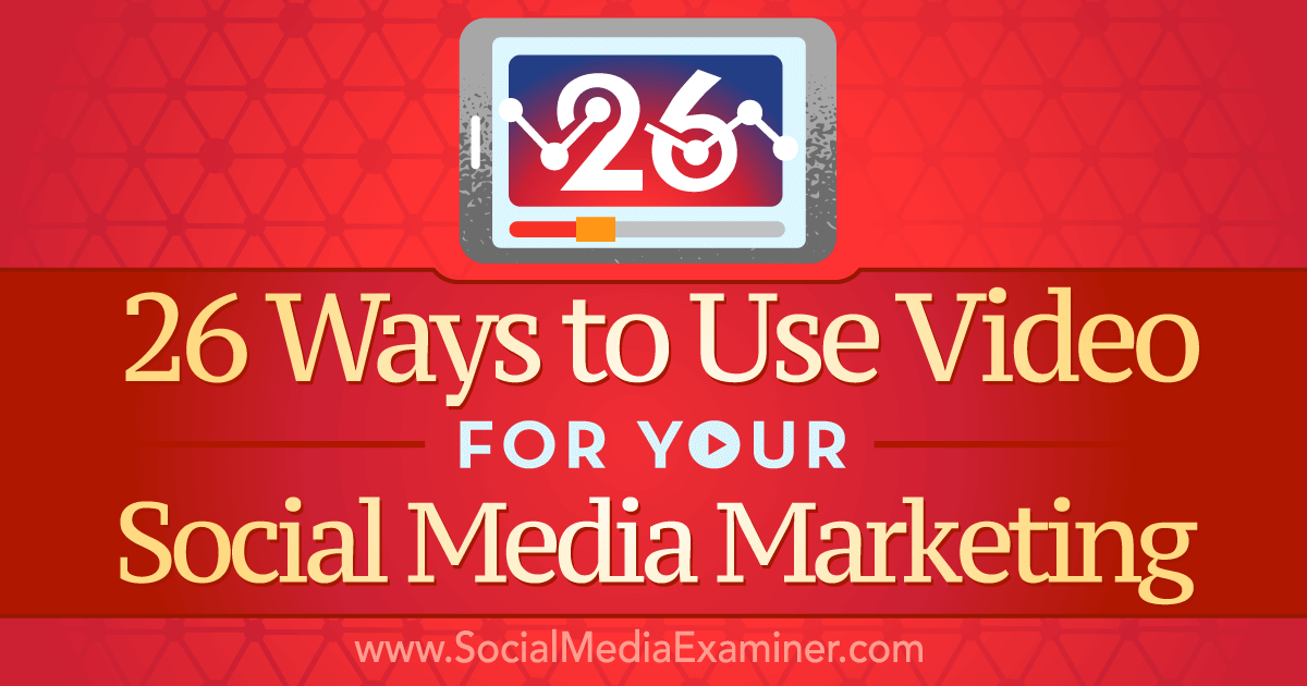 26 Ways to Use Video for Your Social Media Marketing Social Media