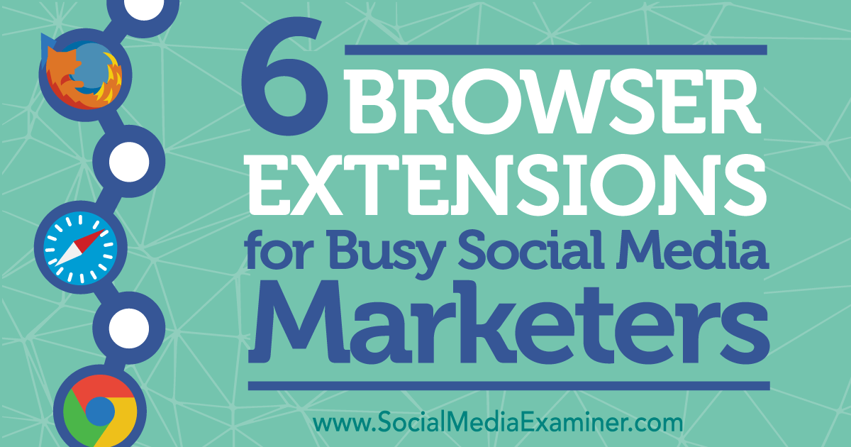 6 Browser Extensions for Busy Social Media Marketers Social Media