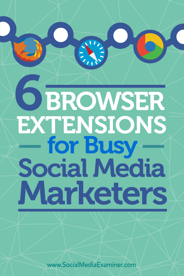 Tips on six browser extensions to help busy marketers.