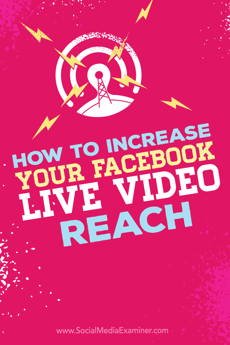 Tips on how to increase the reach of your Facebook Live video broadcasts.