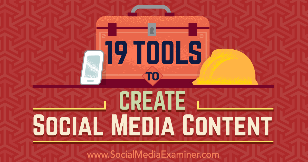 19 Tools to Create Social Media Content Social Media Examiner