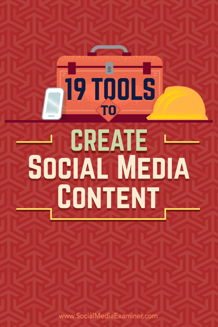 Tips on 19 tools you can use to create and share content on social media.