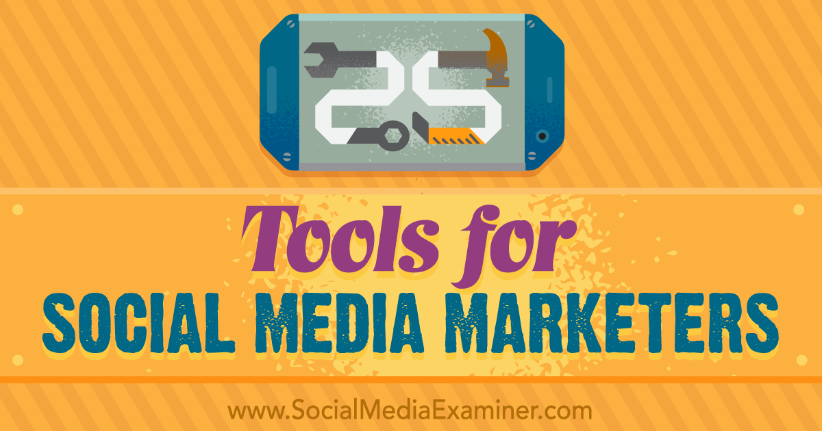 25 Tools for Social Media Marketers Social Media Examiner