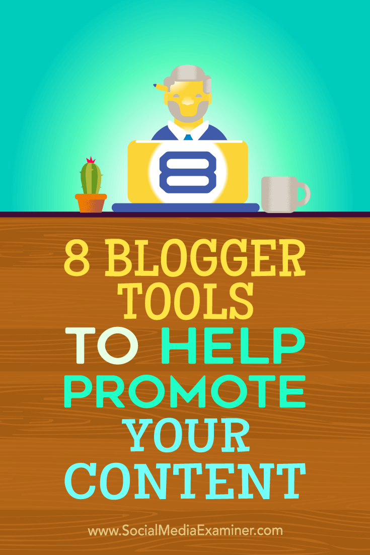 Tips on eight blogger tools you can use to help promote your content.