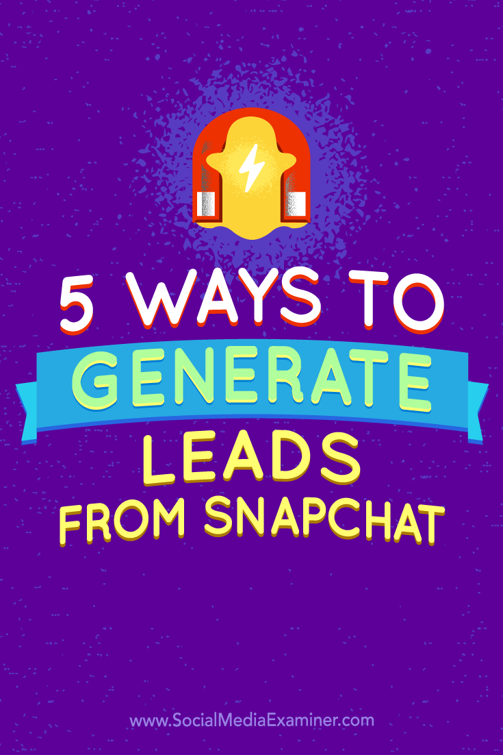 Tips on five ways to generate leads from Snapchat.