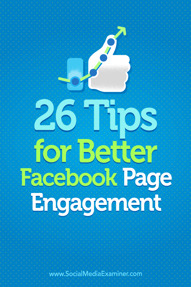 Tips on 26 ways to boost your Facebook page engagement.