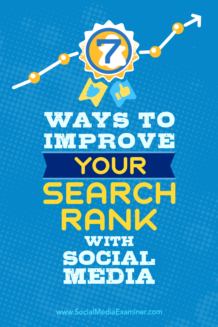 Tips on seven ways to improve your search rank using social media.