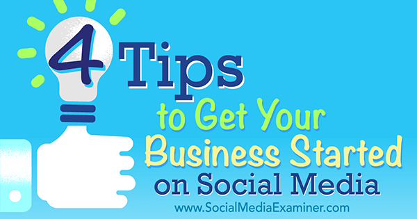 4 Tips to Get Your Business Started on Social Media : Social Media