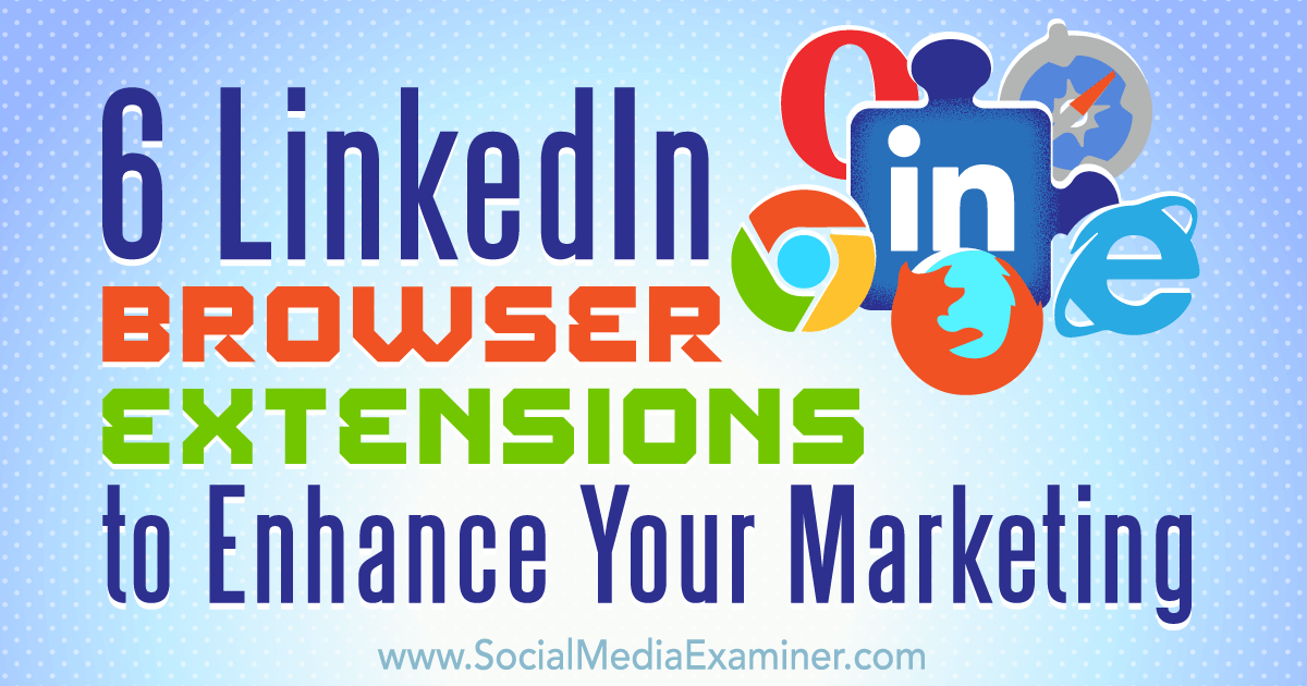 6 LinkedIn Browser Extensions to Enhance Your Marketing Social Media