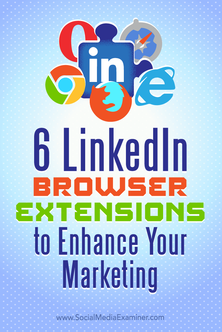 Tips on six browser extensions to improve your marketing on LinkedIn.