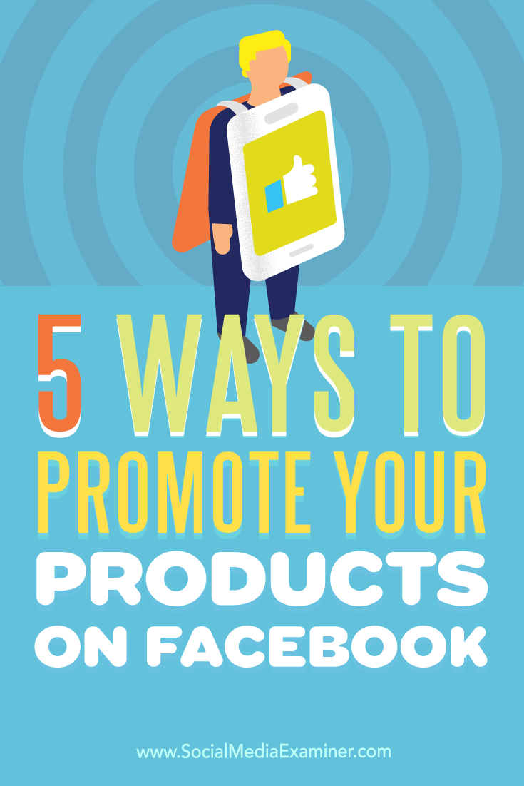 Tips on five ways to increase your product visibility on Facebook.